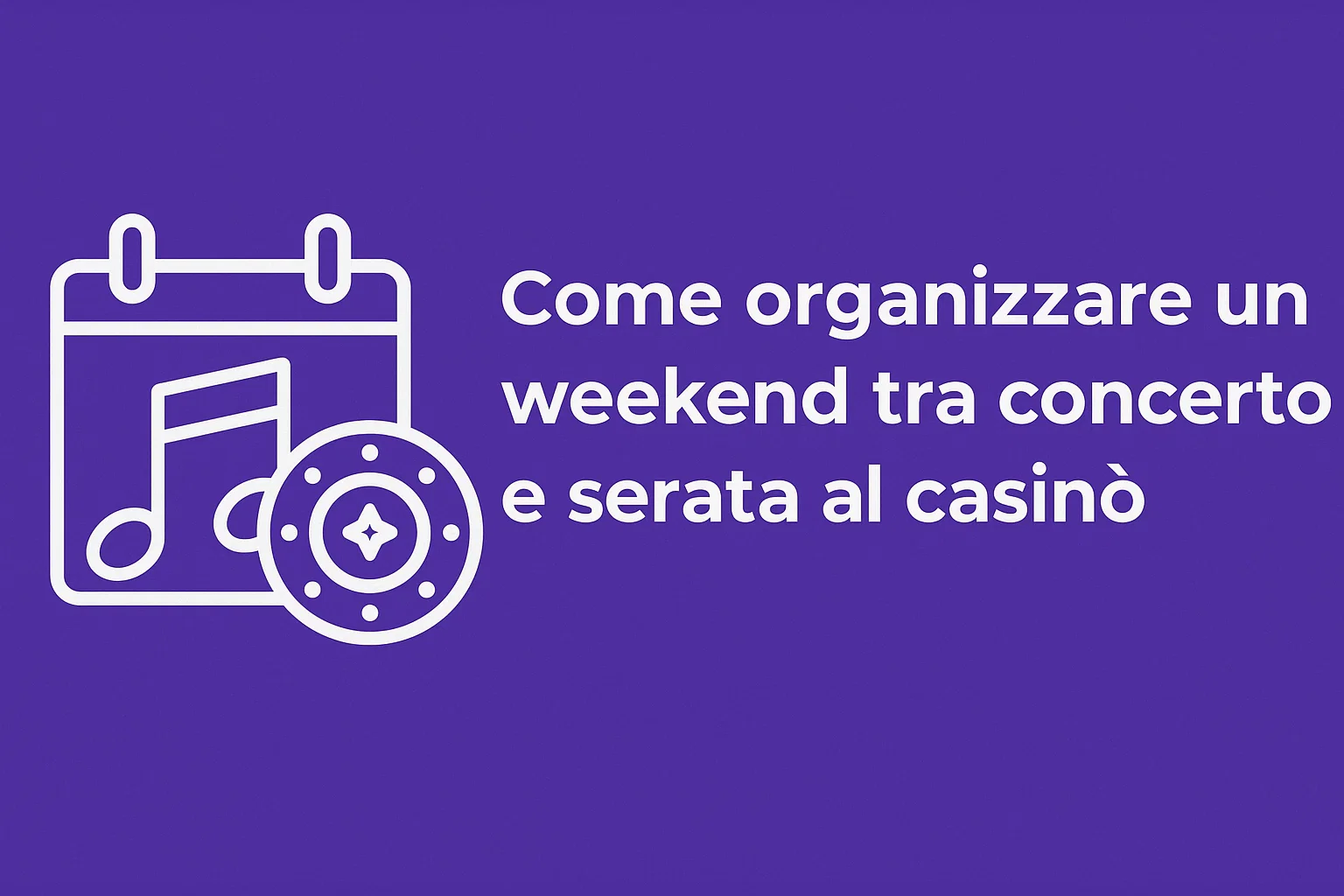 Come organizzare un weekend tra concerto e serata al casinò
