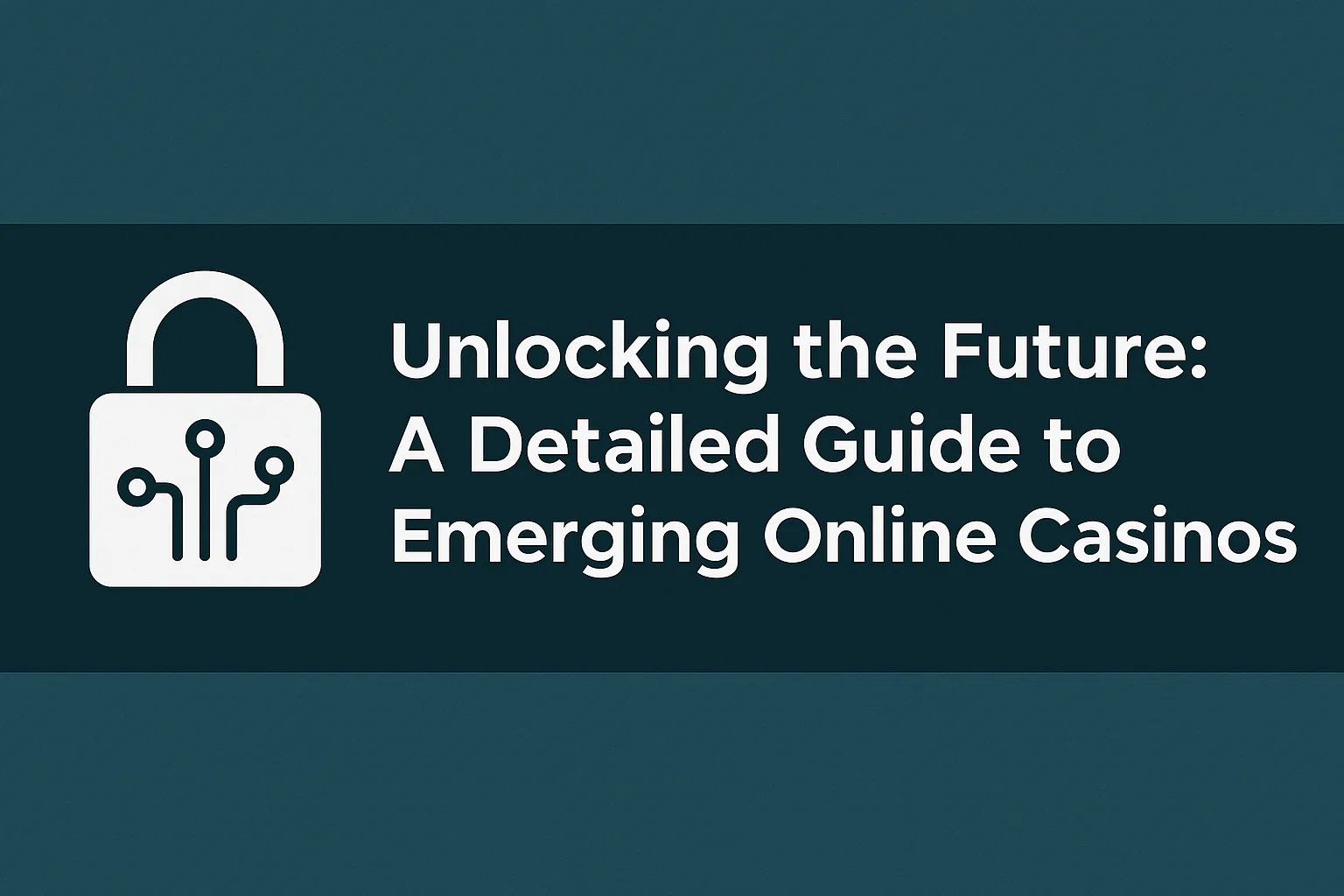 Unlocking the Future: A Detailed Guide to Emerging Online Casinos